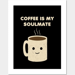 Coffee is my Soulmate Posters and Art